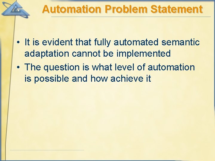 Automation Problem Statement • It is evident that fully automated semantic adaptation cannot be