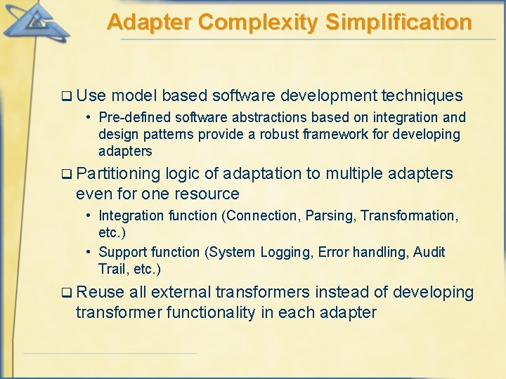 Adapter Complexity Simplification q Use model based software development techniques • Pre-defined software abstractions