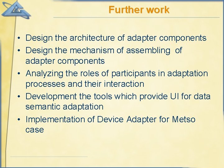 Further work • Design the architecture of adapter components • Design the mechanism of