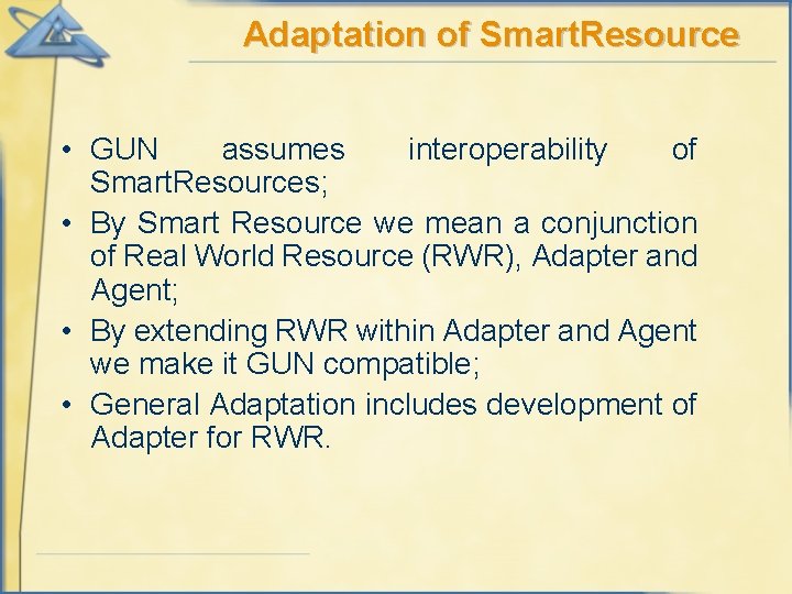 Adaptation of Smart. Resource • GUN assumes interoperability of Smart. Resources; • By Smart