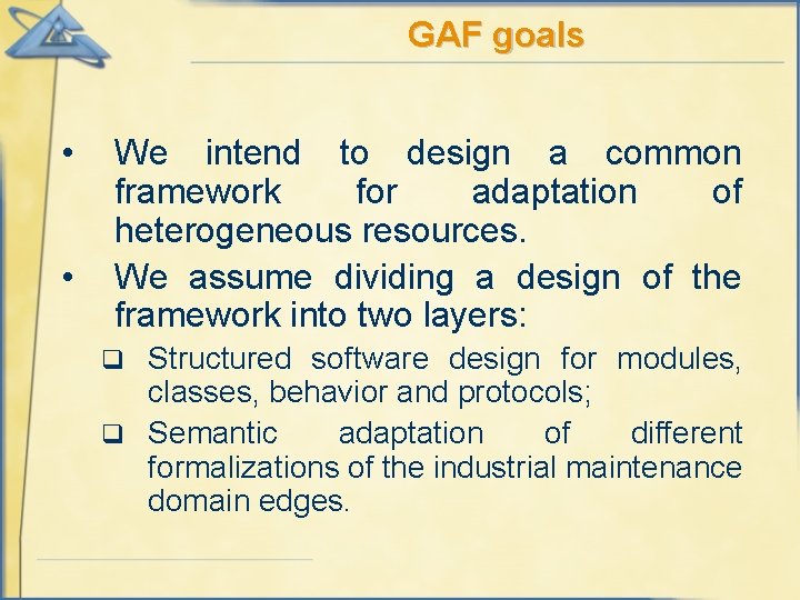 GAF goals • • We intend to design a common framework for adaptation of