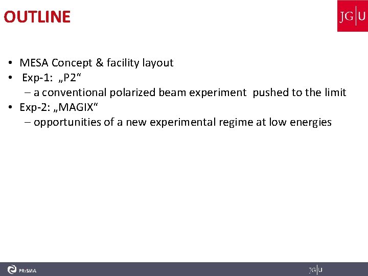 OUTLINE • MESA Concept & facility layout • Exp-1: „P 2“ – a conventional