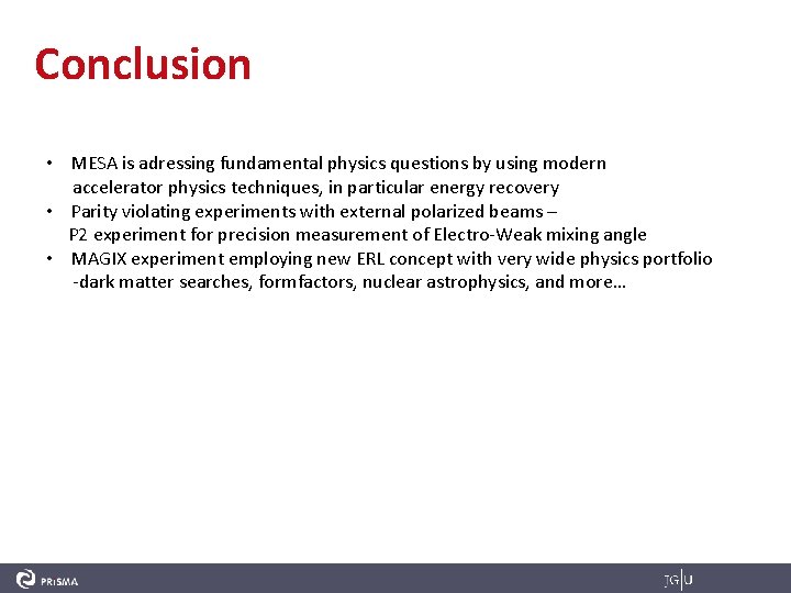 Conclusion • MESA is adressing fundamental physics questions by using modern accelerator physics techniques,