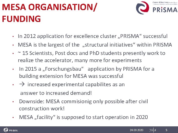 MESA ORGANISATION/ FUNDING In 2012 application for excellence cluster „PRISMA“ successful • MESA is