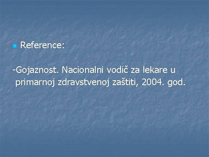 n Reference: -Gojaznost. Nacionalni vodič za lekare u primarnoj zdravstvenoj zaštiti, 2004. god. 