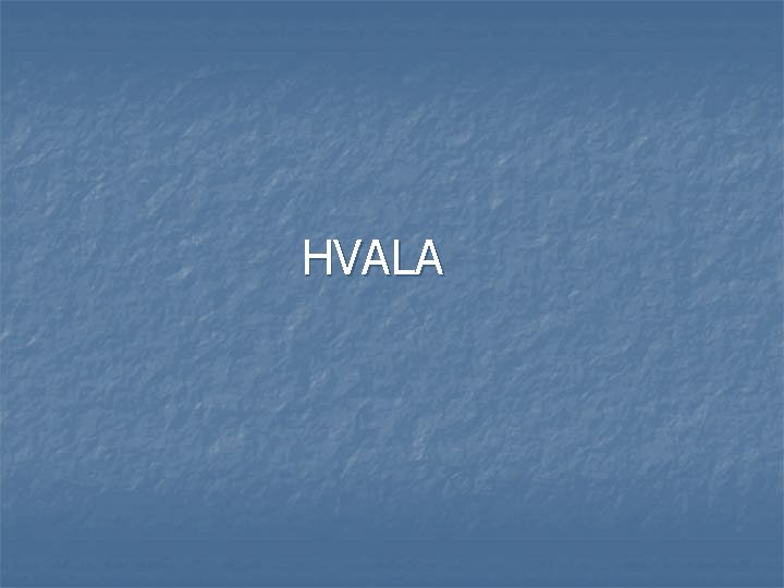 HVALA 