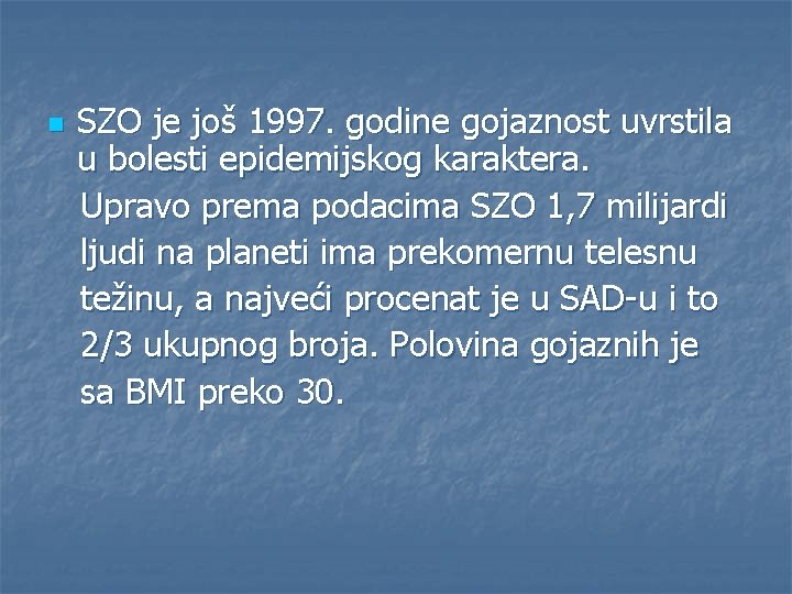 n SZO je još 1997. godine gojaznost uvrstila u bolesti epidemijskog karaktera. Upravo prema