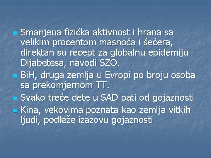 n n Smanjena fizička aktivnost i hrana sa velikim procentom masnoća i šećera, direktan