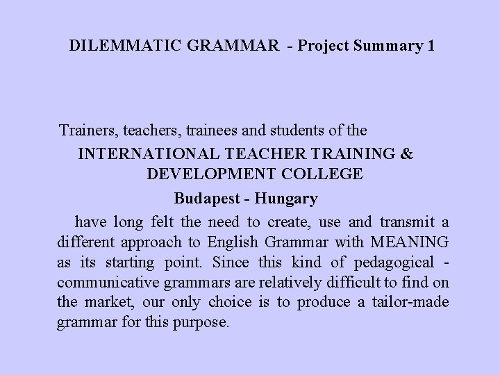 DILEMMATIC GRAMMAR - Project Summary 1 Trainers, teachers, trainees and students of the INTERNATIONAL