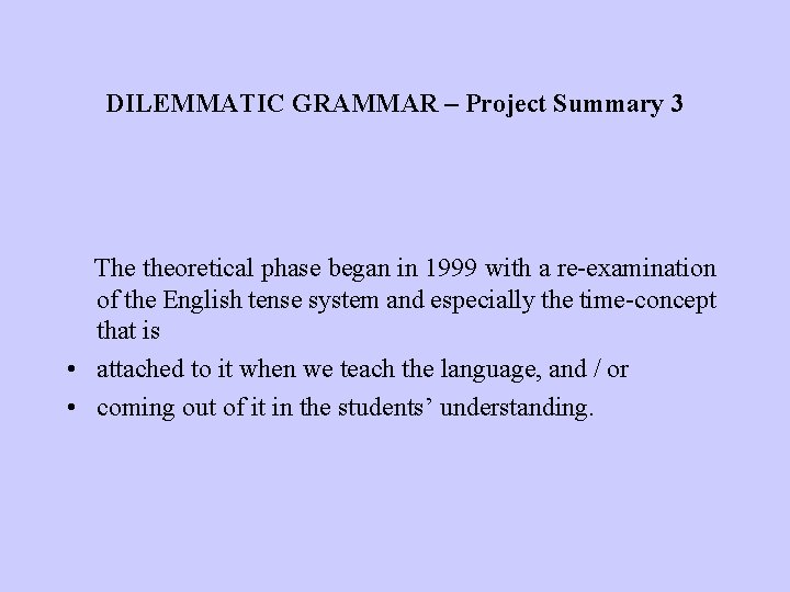 DILEMMATIC GRAMMAR – Project Summary 3 The theoretical phase began in 1999 with a