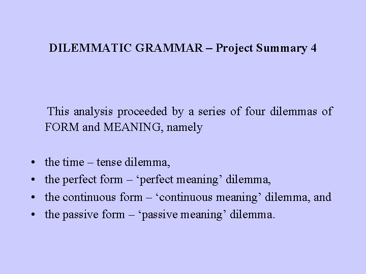 DILEMMATIC GRAMMAR – Project Summary 4 This analysis proceeded by a series of four