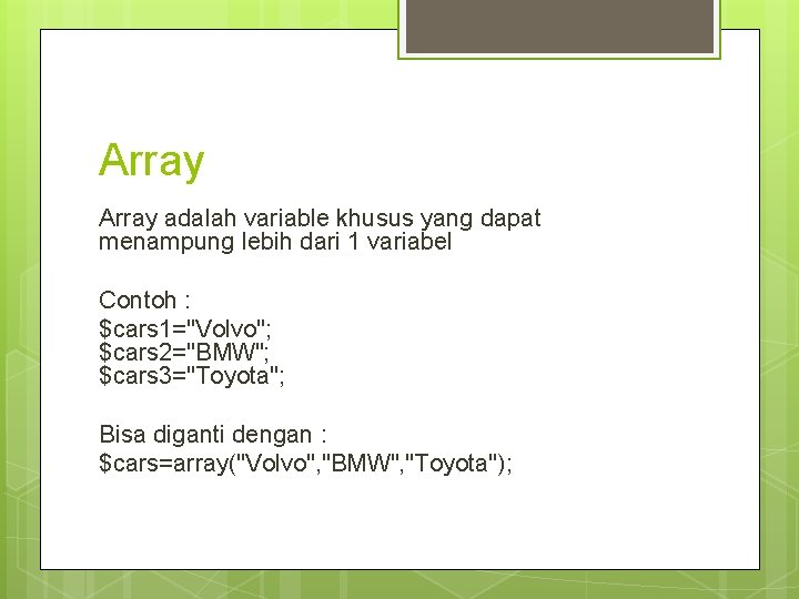 Array adalah variable khusus yang dapat menampung lebih dari 1 variabel Contoh : $cars