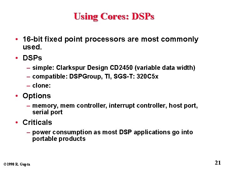 Using Cores: DSPs • 16 -bit fixed point processors are most commonly used. •