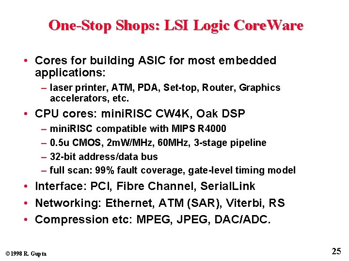 One-Stop Shops: LSI Logic Core. Ware • Cores for building ASIC for most embedded