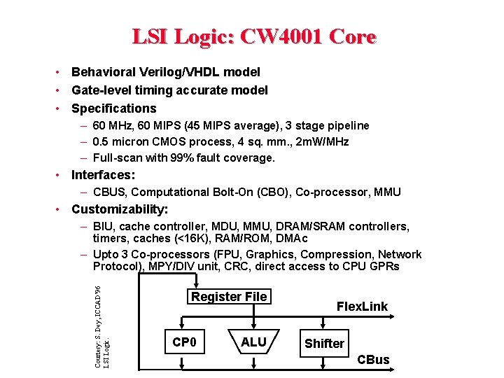 LSI Logic: CW 4001 Core • Behavioral Verilog/VHDL model • Gate-level timing accurate model