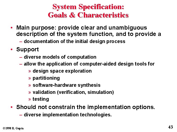 System Specification: Goals & Characteristics • Main purpose: provide clear and unambiguous description of