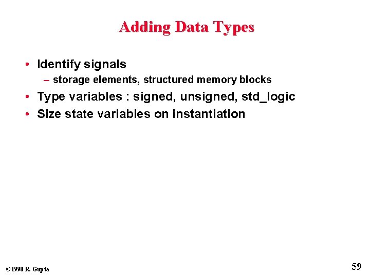 Adding Data Types • Identify signals – storage elements, structured memory blocks • Type