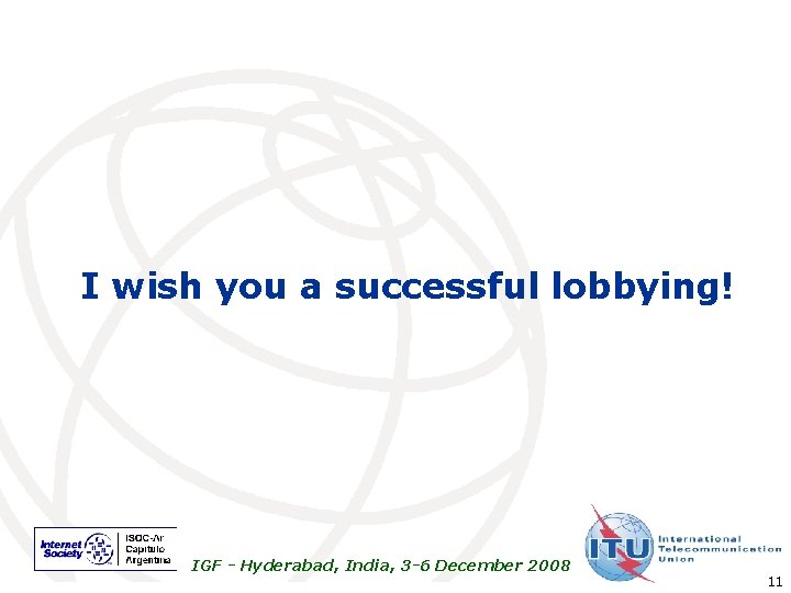 I wish you a successful lobbying! IGF - Hyderabad, India, 3 -6 December 2008