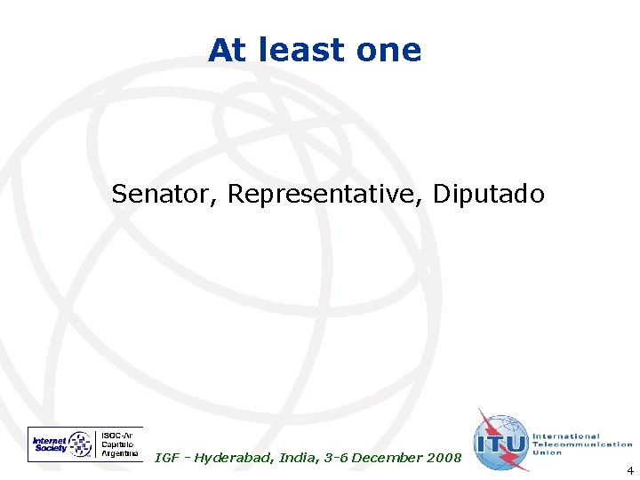 At least one Senator, Representative, Diputado IGF - Hyderabad, India, 3 -6 December 2008