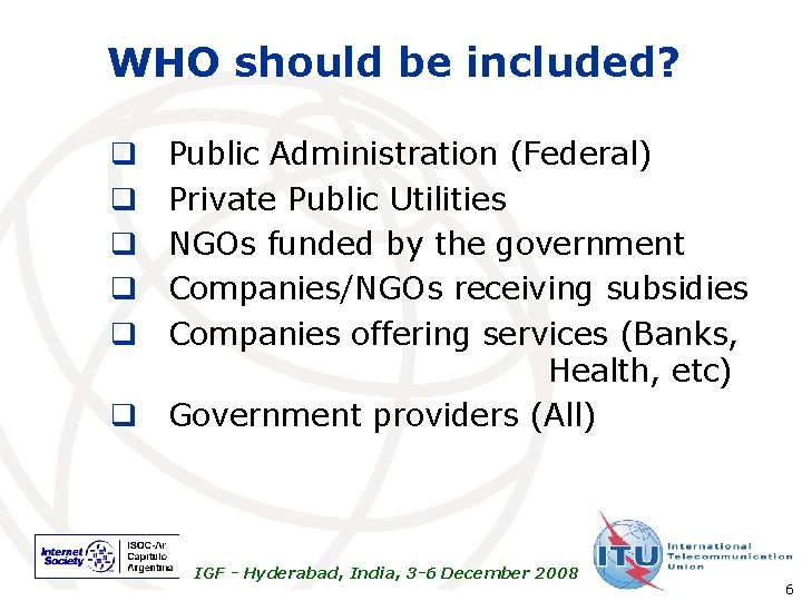 WHO should be included? Public Administration (Federal) Private Public Utilities NGOs funded by the