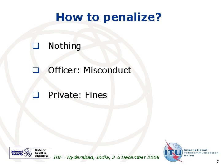 How to penalize? q Nothing q Officer: Misconduct q Private: Fines IGF - Hyderabad,