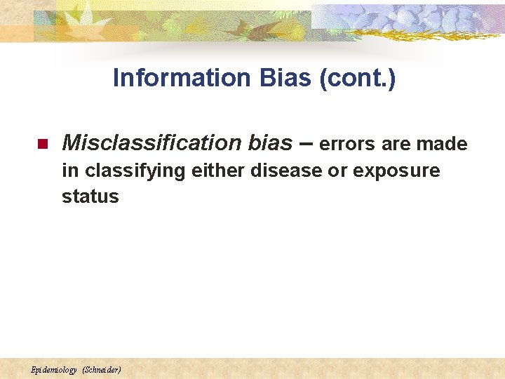 Information Bias (cont. ) n Misclassification bias – errors are made in classifying either