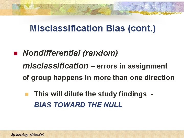 Misclassification Bias (cont. ) n Nondifferential (random) misclassification – errors in assignment of group