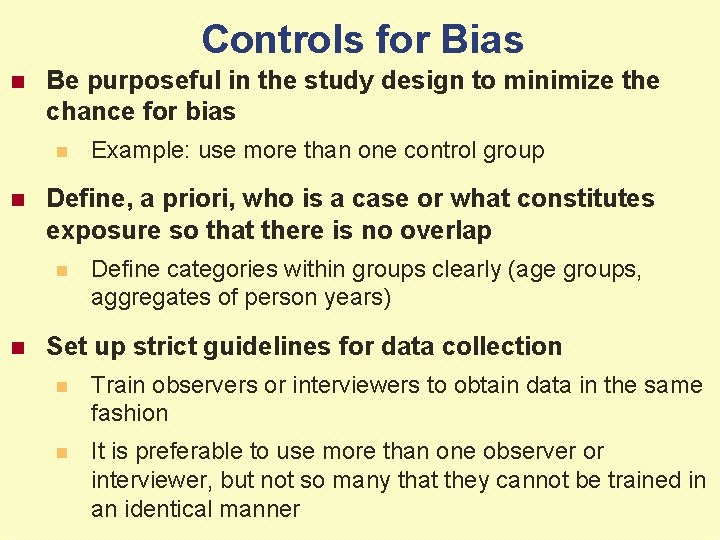 Controls for Bias n Be purposeful in the study design to minimize the chance