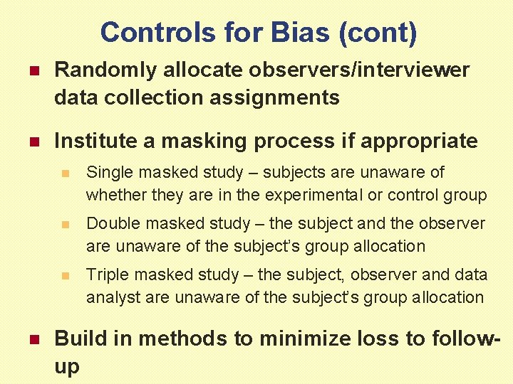 Controls for Bias (cont) n Randomly allocate observers/interviewer data collection assignments n Institute a