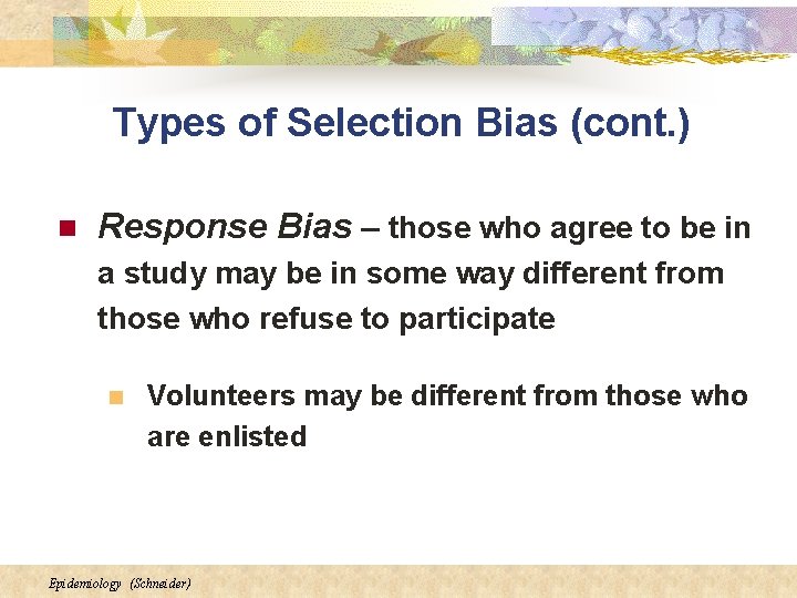 Types of Selection Bias (cont. ) n Response Bias – those who agree to