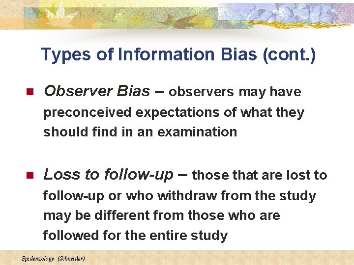 Types of Information Bias (cont. ) n Observer Bias – observers may have preconceived