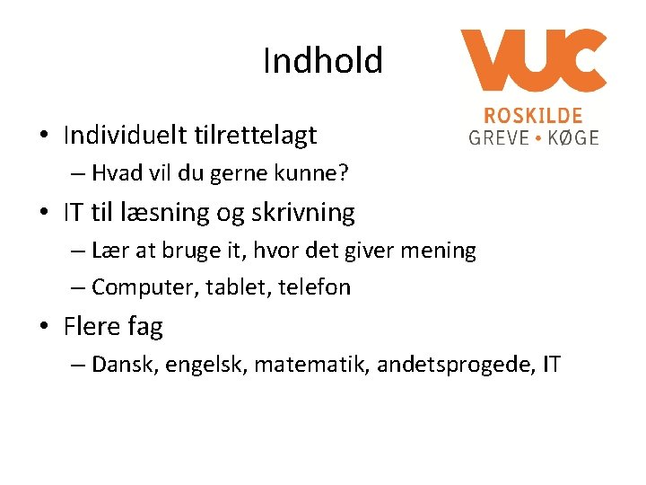 Indhold • Individuelt tilrettelagt – Hvad vil du gerne kunne? • IT til læsning