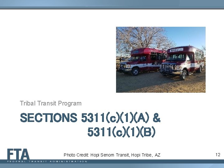 Tribal Transit Program SECTIONS 5311(c)(1)(A) & 5311(c)(1)(B) Photo Credit: Hopi Senom Transit, Hopi Tribe,