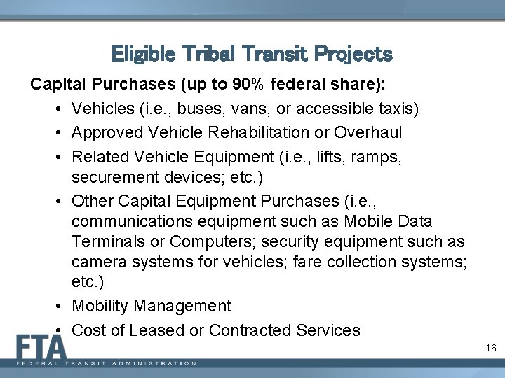 Eligible Tribal Transit Projects Capital Purchases (up to 90% federal share): • Vehicles (i.