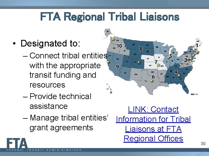 FTA Regional Tribal Liaisons • Designated to: – Connect tribal entities with the appropriate