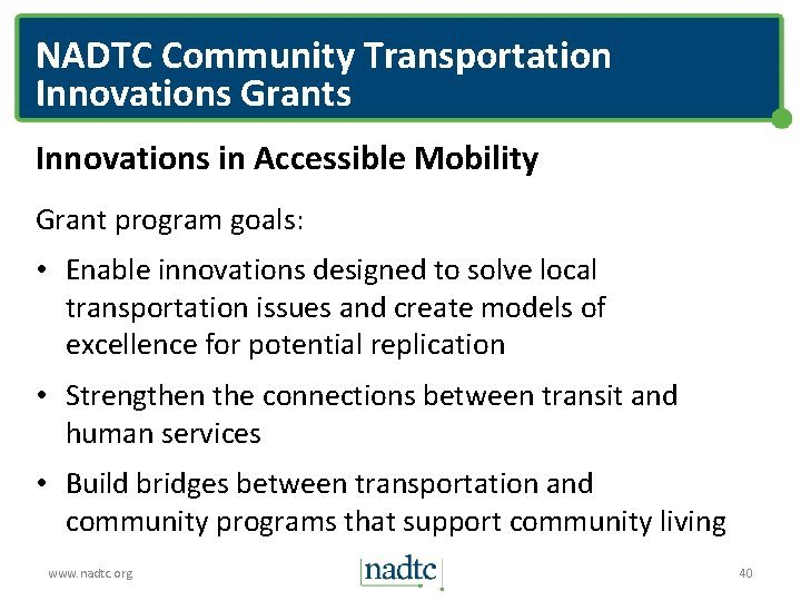 NADTC Community Transportation Innovations Grants Innovations in Accessible Mobility Grant program goals: • Enable