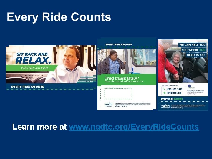 Learn more at www. nadtc. org/Every. Ride. Counts 