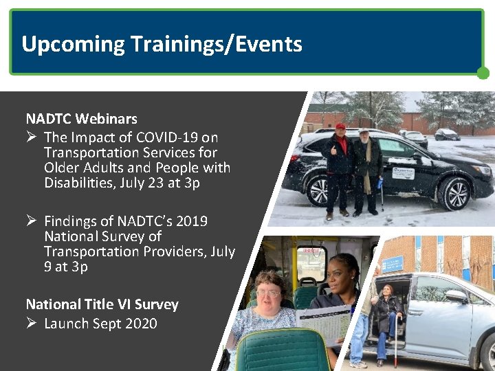 Upcoming Trainings/Events NADTC Webinars Ø The Impact of COVID-19 on Transportation Services for Older
