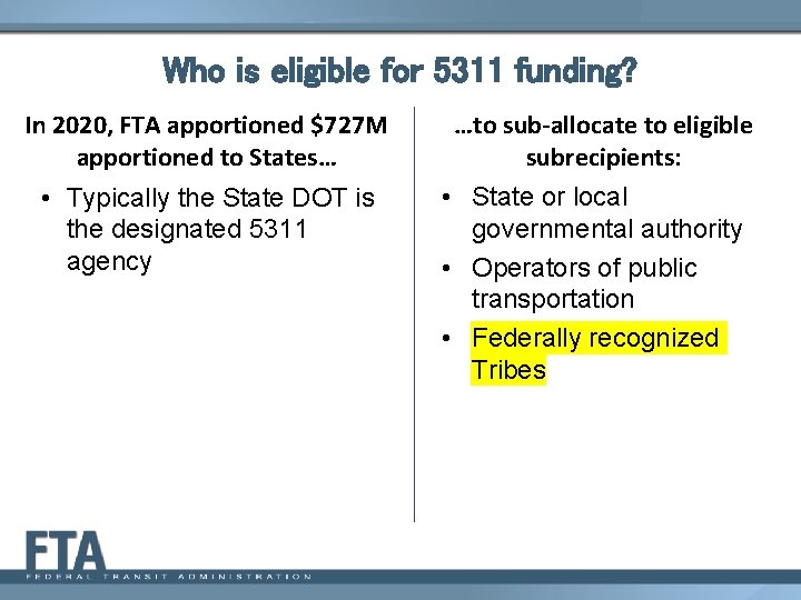Who is eligible for 5311 funding? In 2020, FTA apportioned $727 M apportioned to