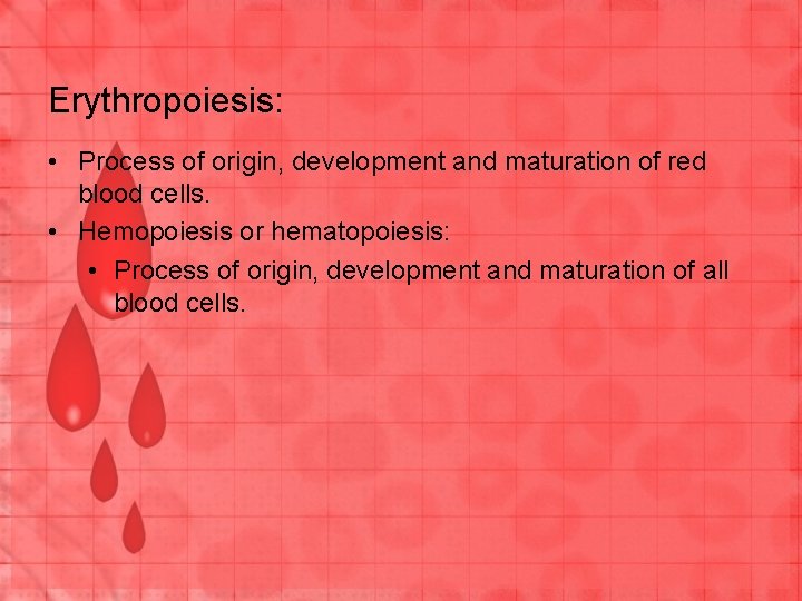 Erythropoiesis: • Process of origin, development and maturation of red blood cells. • Hemopoiesis