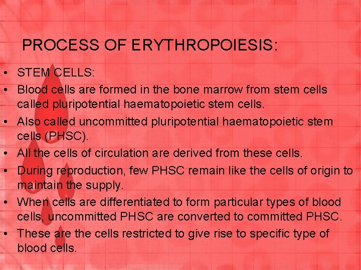 PROCESS OF ERYTHROPOIESIS: • STEM CELLS: • Blood cells are formed in the bone