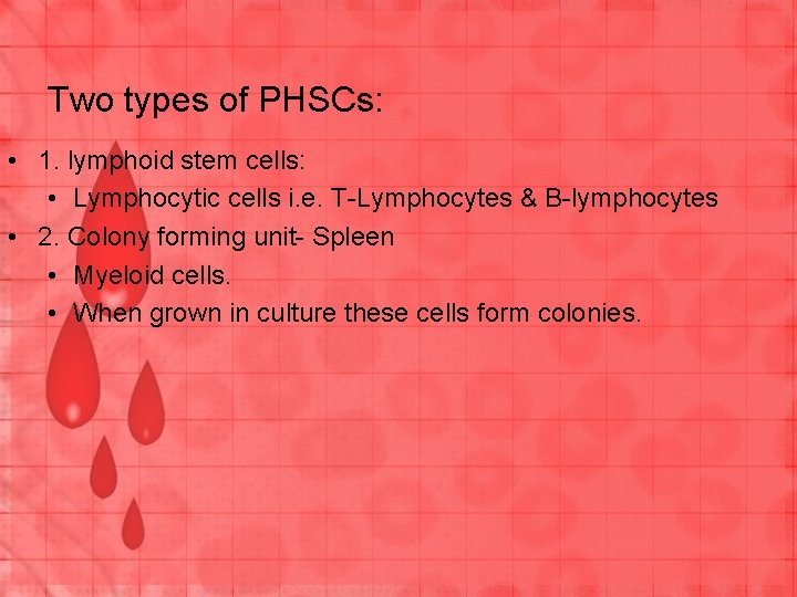 Two types of PHSCs: • 1. lymphoid stem cells: • Lymphocytic cells i. e.