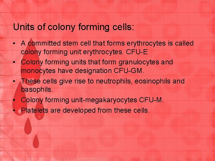 Units of colony forming cells: • A committed stem cell that forms erythrocytes is