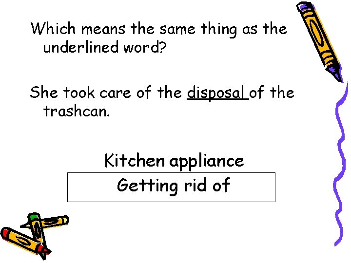 Which means the same thing as the underlined word? She took care of the