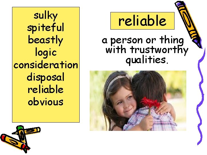 sulky spiteful beastly logic consideration disposal reliable obvious reliable a person or thing with
