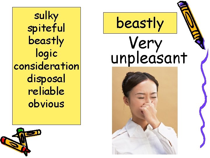 sulky spiteful beastly logic consideration disposal reliable obvious beastly Very unpleasant 
