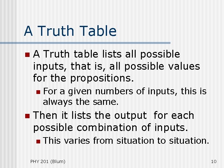 A Truth Table n A Truth table lists all possible inputs, that is, all