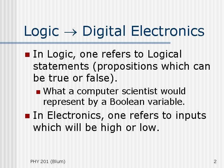 Logic Digital Electronics n In Logic, one refers to Logical statements (propositions which can