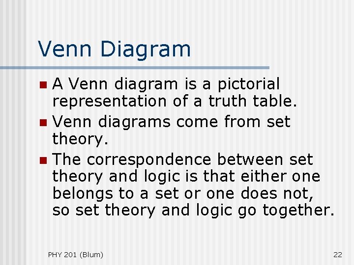 Venn Diagram A Venn diagram is a pictorial representation of a truth table. n