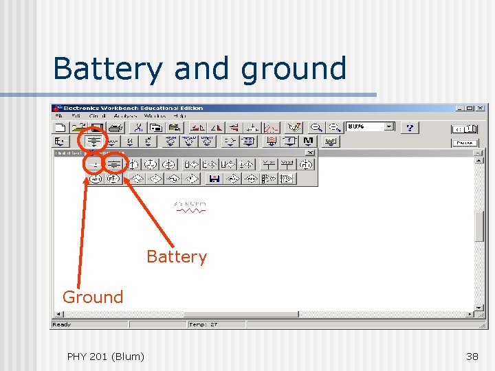 Battery and ground Battery Ground PHY 201 (Blum) 38 